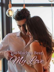 Too Much To Bear, My Love – Read/Download