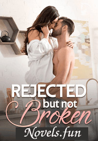 Rejected, but not Broken Novel – Read /Download PDF