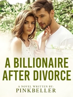 A Billionaire After Divorce Novel PDF Read/Download Online.