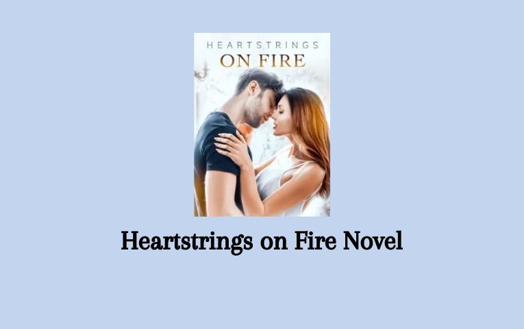 Heartstrings on Fire Novel PDF – Read/Download Online.