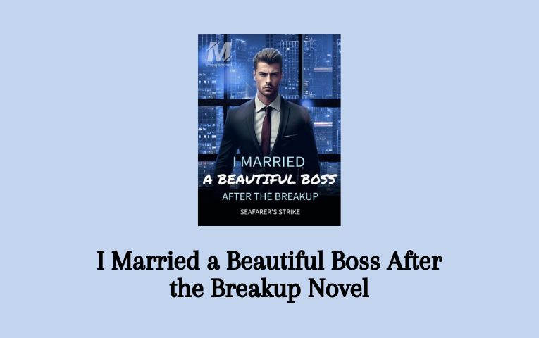 I Married a Beautiful Boss After the Breakup Novel – Read/Download Online.