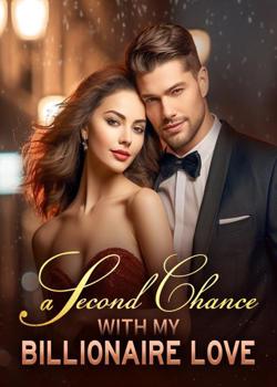 A Second Chance With My Billionaire Love Novel Read/Download Online.