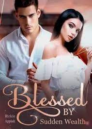 Blessed By Sudden Wealth Novel PDF – Read/Download Free Online.