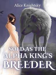 Sold as the Alpha King’s Breeder Novel PDF Read/Download Free Online.