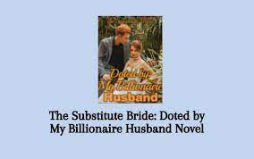 The Substitute Bride Doted by My Billionaire Husband Novel PDF Read/Download Free Online.