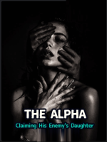 The Alpha: Claiming His Enemy’s Daughter Novel PDF Read/Download Online