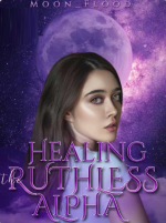 Healing The Ruthless Alpha Novel PDF Read/Download Online