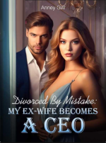 Divorced By Mistake: My Ex-wife Becomes a CEO Novel PDF Read/Download Online