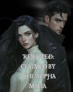 Rejected: Claimed By The Alpha Mafia Novel PDF Read/Download Online