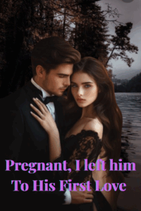 Pregnant, I left him To His First Love Novel PDF Read/Download Online