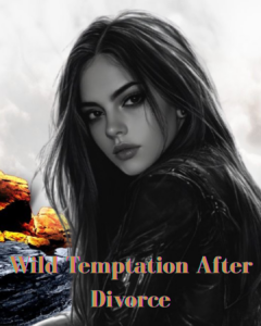 Wild Temptation After Divorce Novel PDF Read/Download Online